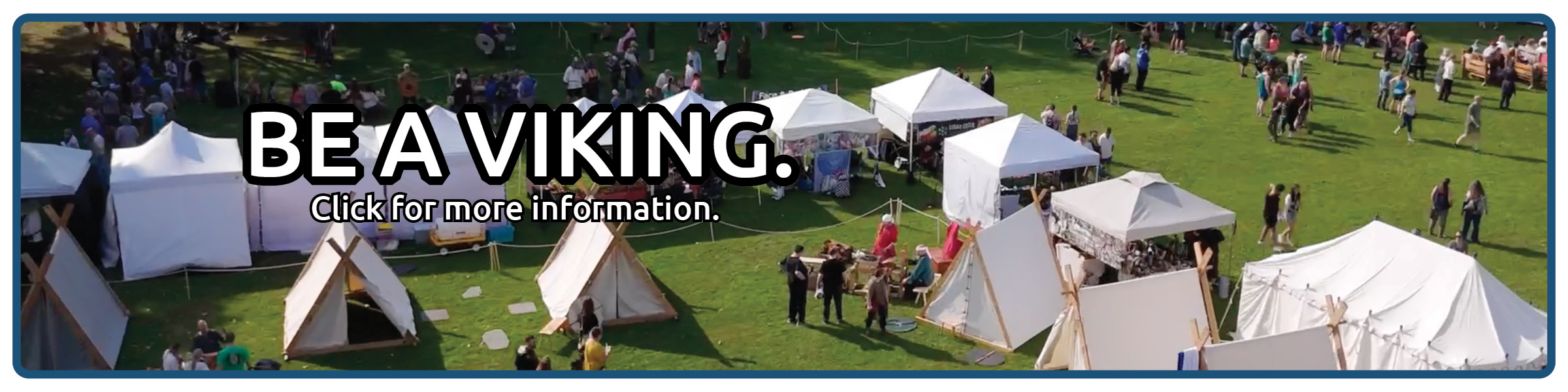 Be a Viking. Click for more information.